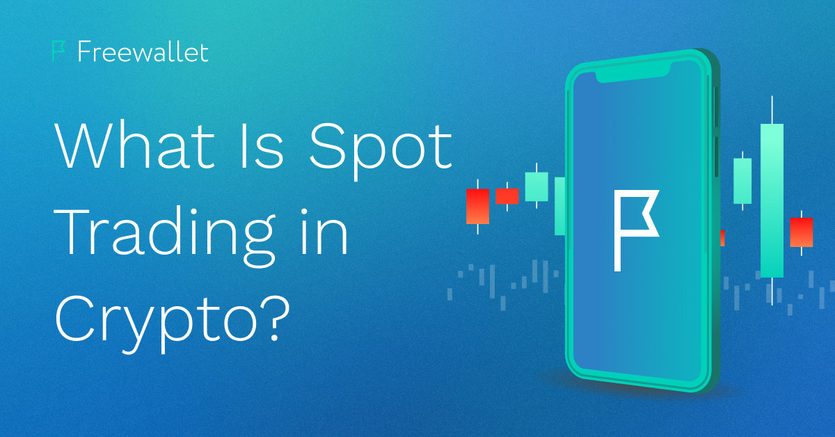 What Is Spot Trading in Crypto