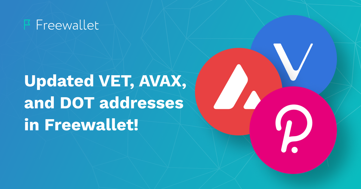 Updated VET, AVAX, and DOT addresses in Freewallet!